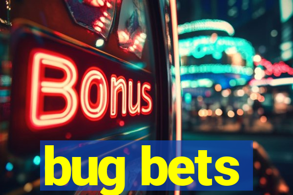 bug bets